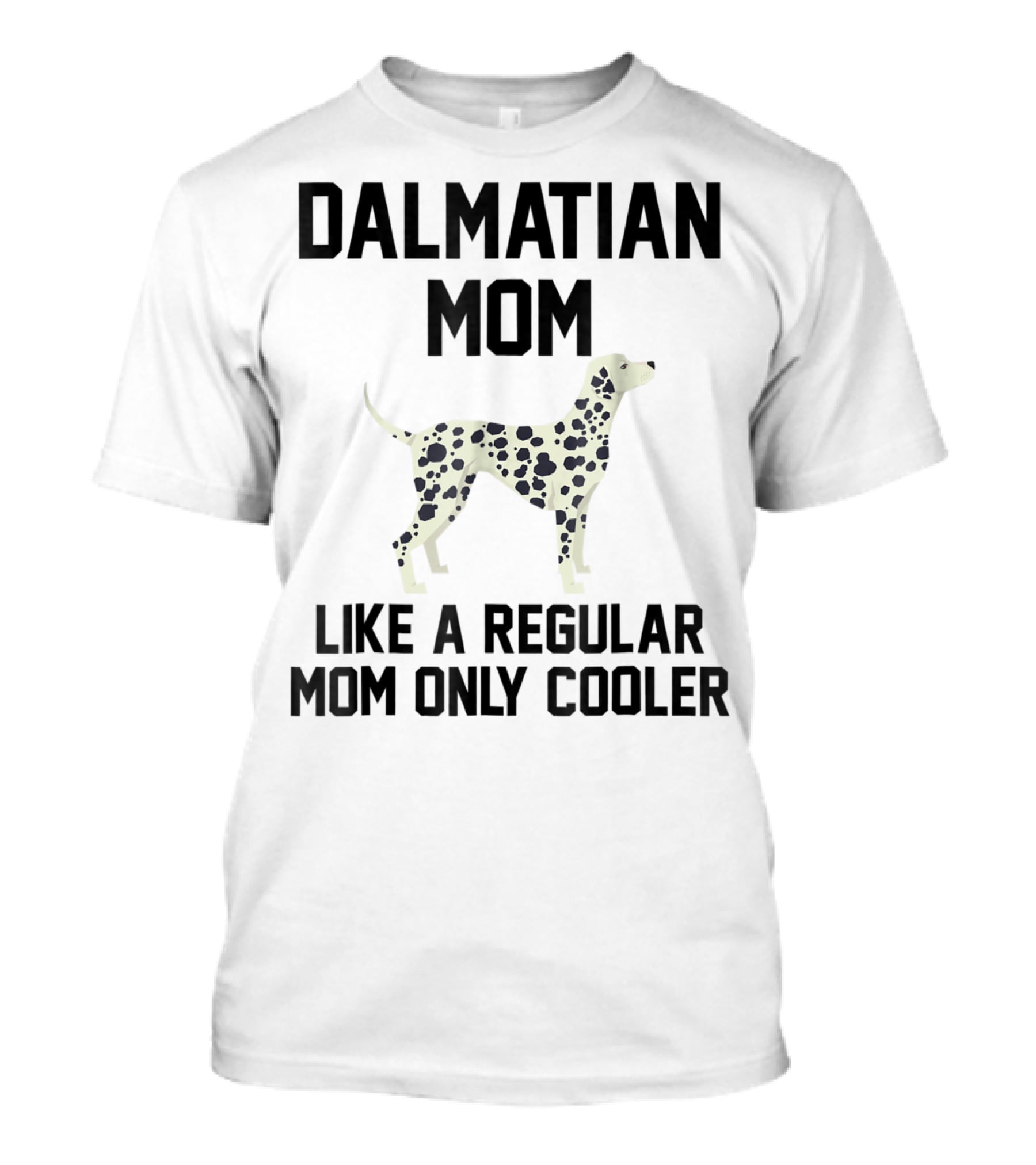 Dalmatian Mom Like A Regular Mom Only Cooler T-Shirt