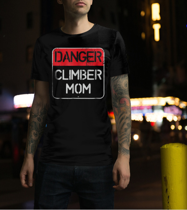Danger Climber Mom Warning Sign T-Shirt