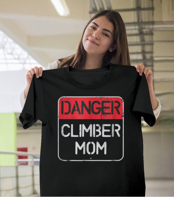 Danger Climber Mom Warning Sign T-Shirt