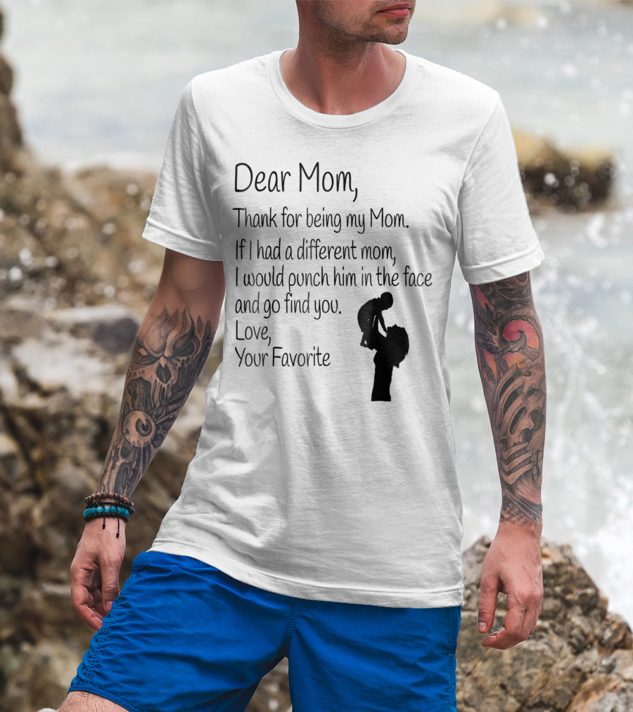 Dear Mom Thank For Being My Mom Love Your Favorite T-Shirt