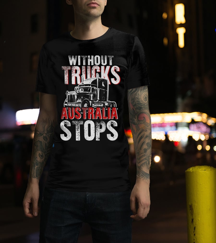 Without Trucks Australia Stops Powerful Semi Truck T-Shirt