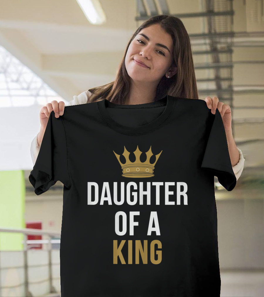Daughter Of A King Father And Daughter Matching T-Shirt