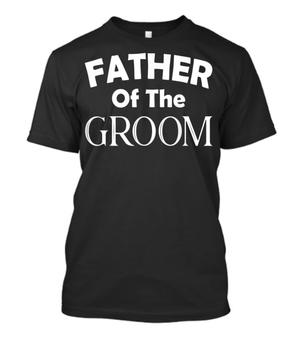 Father Of The Groom Wedding Dad Honor T-Shirt