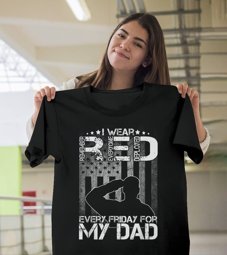I Wear Red Every Friday for My Dad Remember Everyone Deployed T-Shirt