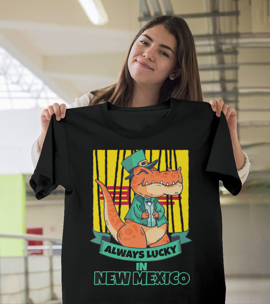 Always Lucky in New Mexico New Mexican Irish Rex T-Shirt