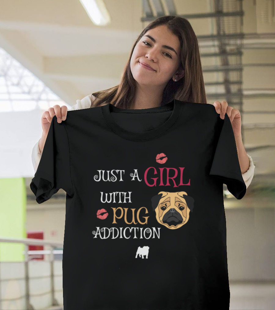Just A Girl With Pug Addiction Featuring Pug Face and Kiss Marks T-Shirt