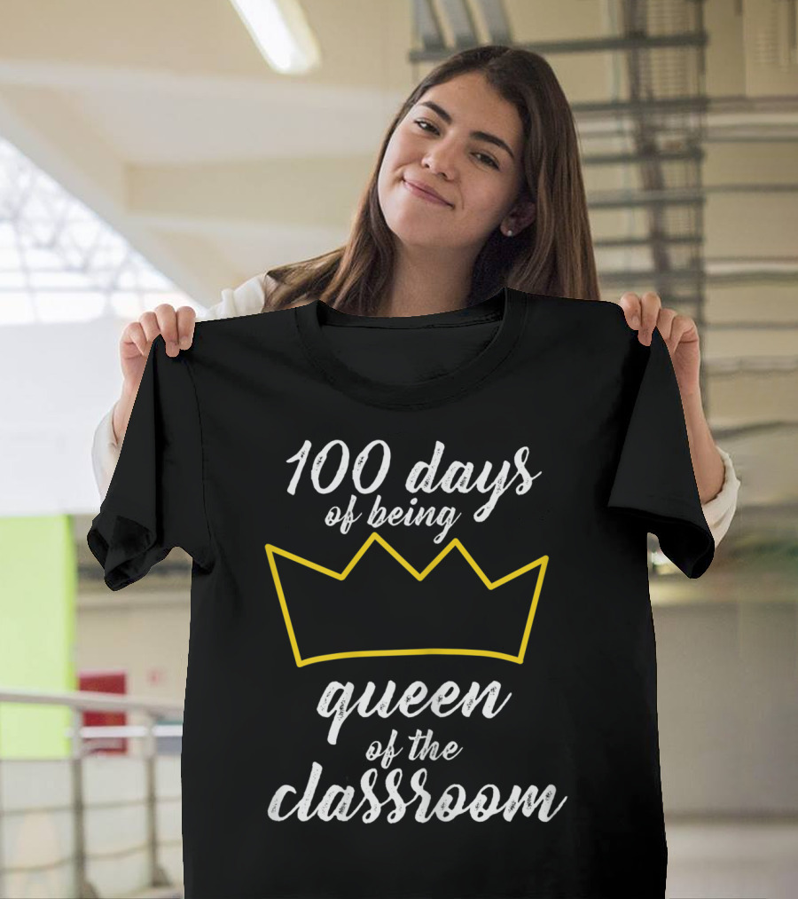100 Days of Being Queen of the Classroom T-Shirt