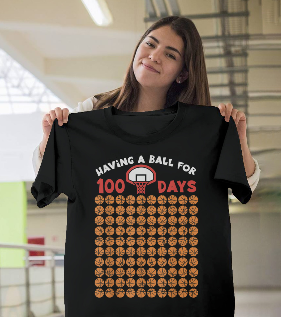 Having A Ball For 100 Days Basketball Celebration School 100th Day T-Shirt