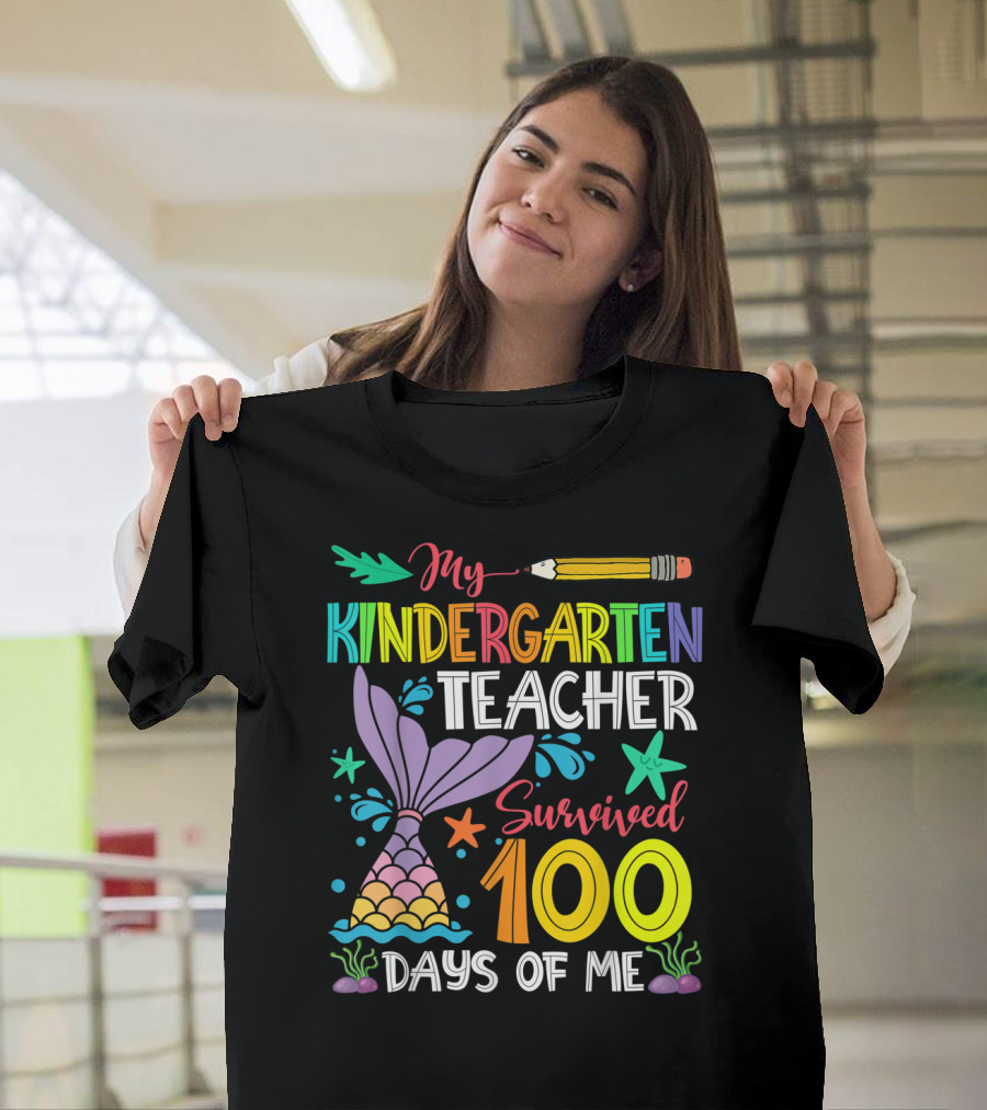 My Kindergarten Teacher Survived 100 Days of Me with Mermaid Tail and Pencil Graphics T-Shirt