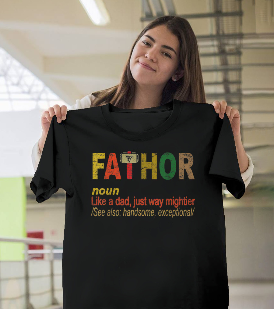 Fathor Noun Like a Dad Just Way Mightier Hammer Handsome Exceptional T-Shirt