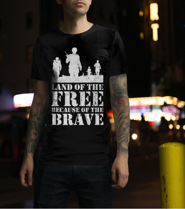 Land Of The Free Because Of The Brave Veteran Soldiers T-Shirt