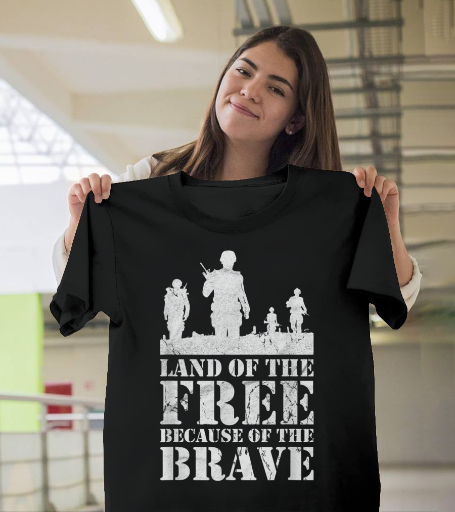 Land Of The Free Because Of The Brave Veteran Soldiers T-Shirt