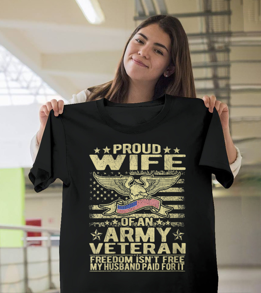 Proud Wife Of An Army Veteran Freedom Isn't Free My Husband Paid For It US Flag Eagle T-Shirt