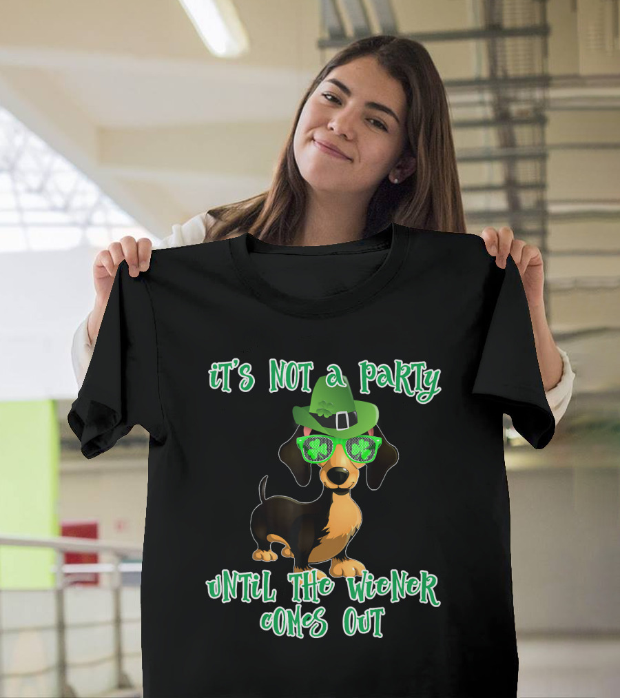 It's Not a Party Until the Wiener Comes Out St Patrick's Day Dog Dachshund T-Shirt