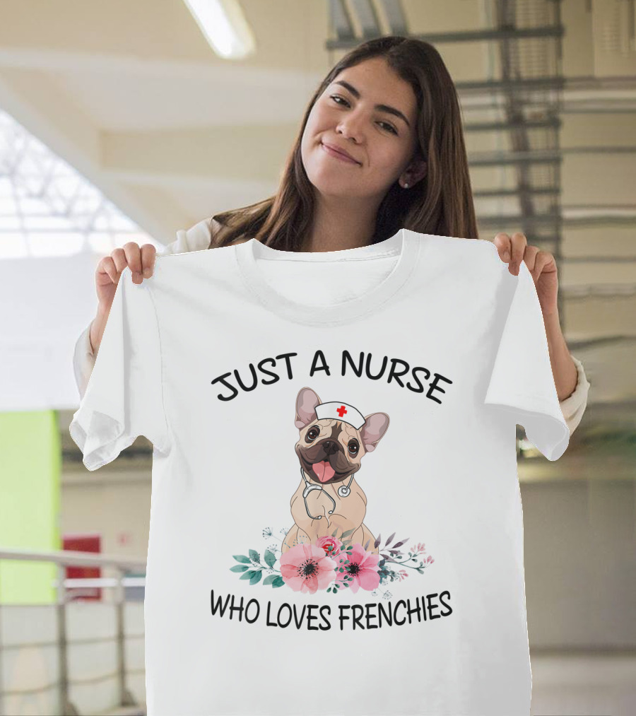 Just A Nurse Who Loves Frenchies Cute Floral French Bulldog T-Shirt