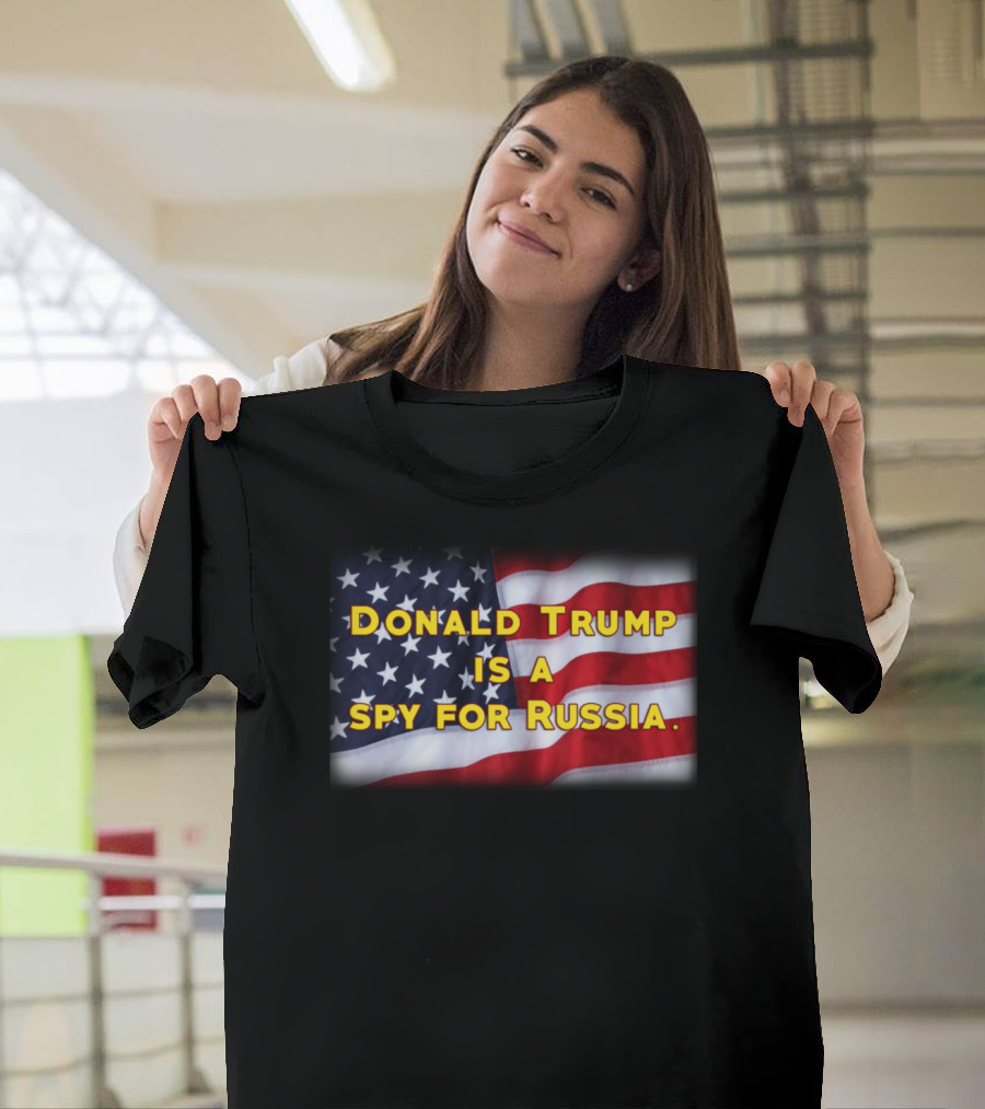 Donald Trump Is a Spy for Russia American Flag Background T-Shirt