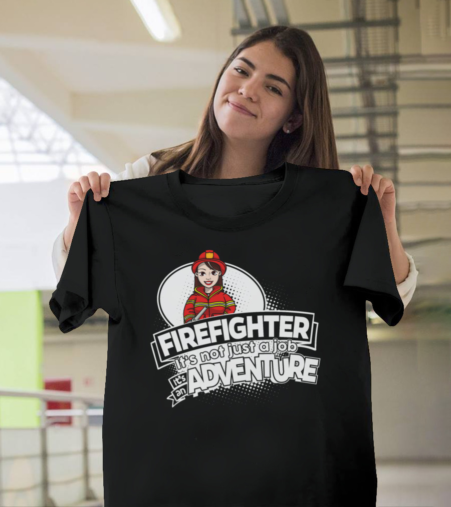 FIRE FIGHTER It's Not Just a Job It's an Adventure T-Shirt