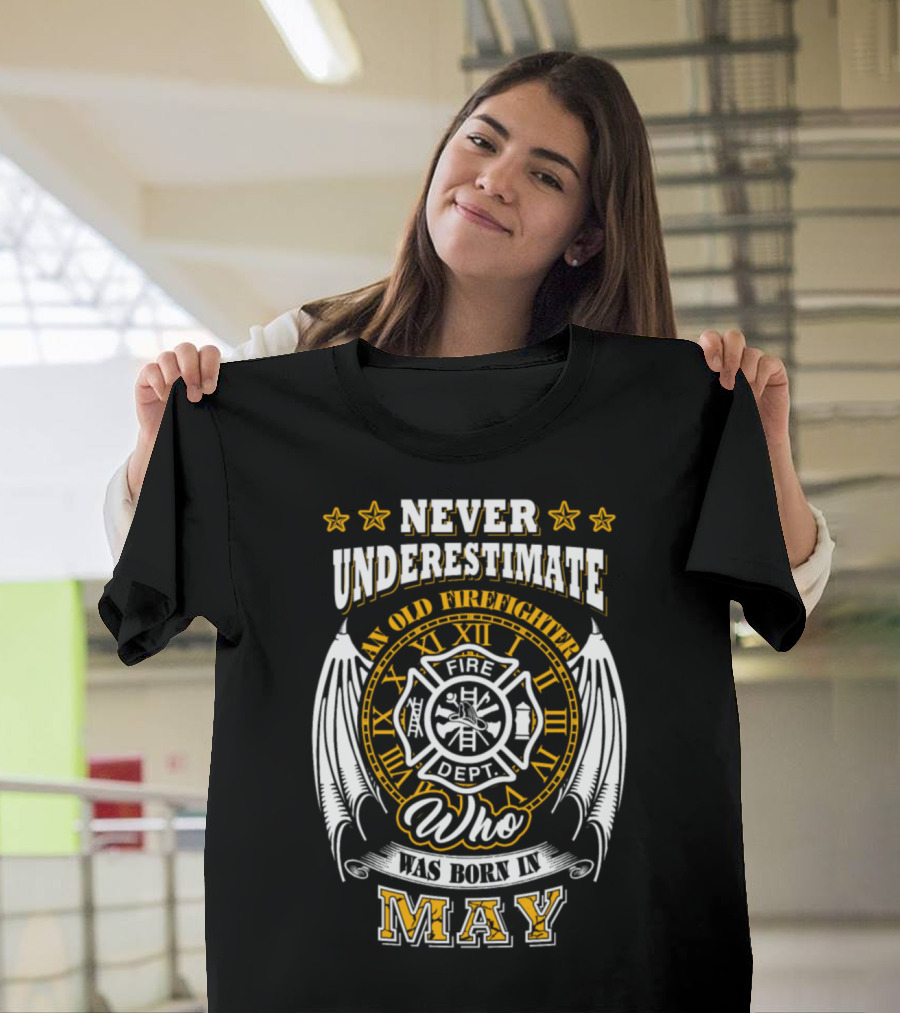 Never Underestimate An Old Firefighter Born In May T-Shirt
