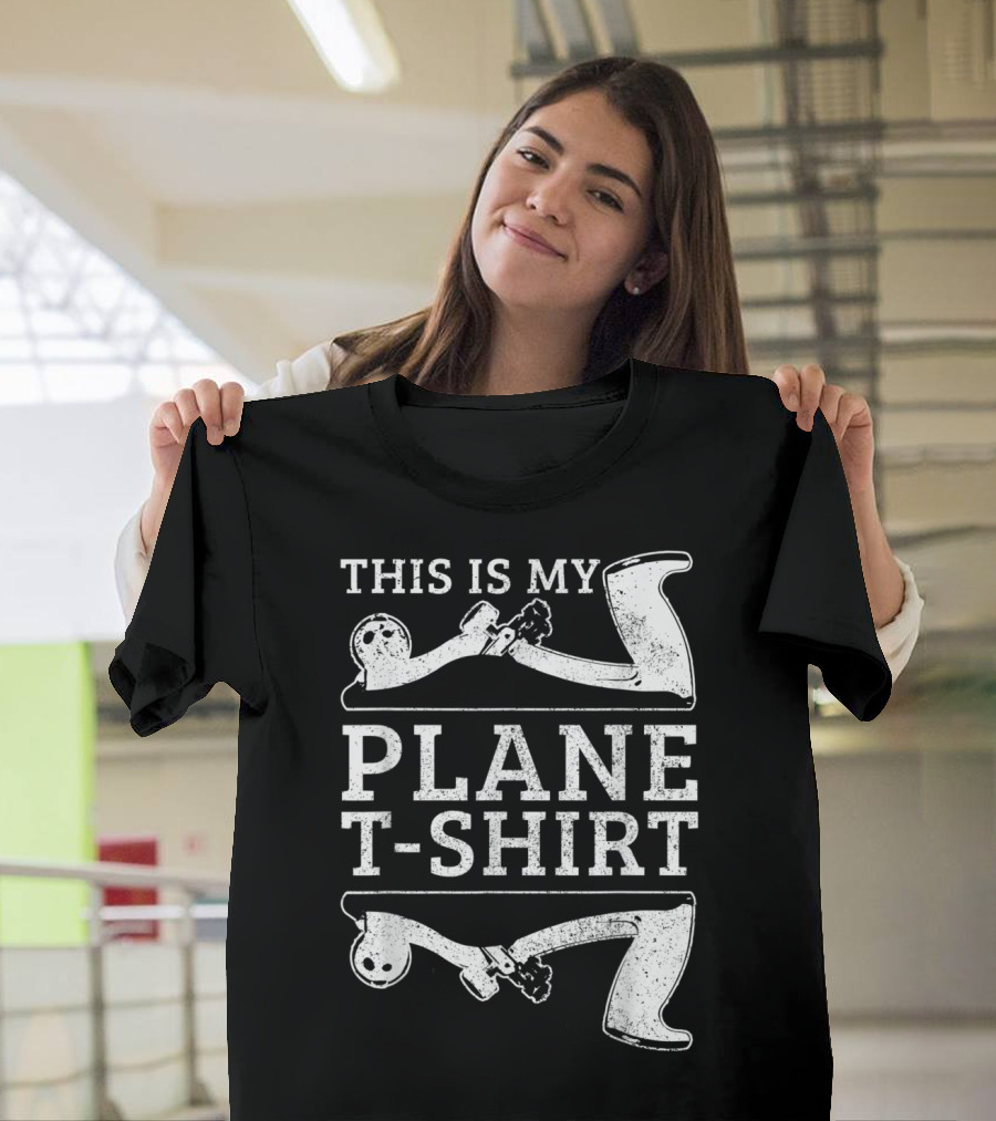 This Is My Plane T-Shirt Funny Carpenter Woodworker Carpentry T-Shirt