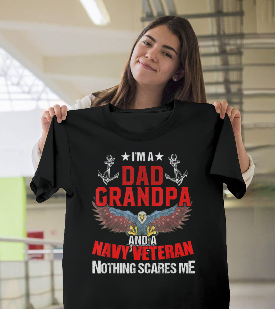 I'm A Dad Grandpa And A Navy Veteran Nothing Scares Me Eagle Anchors T-Shirt