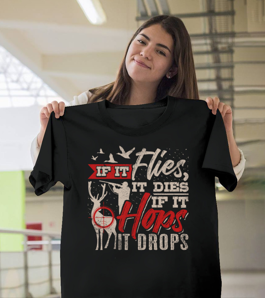 If It Flies It Dies If It Hops It Drops Deer Hunting Duck Hunter Funny Sayings Antler T-Shirt
