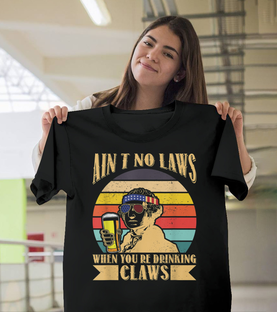 Ain't No Laws When You're Drinking Claws Washington USA Beer T-Shirt