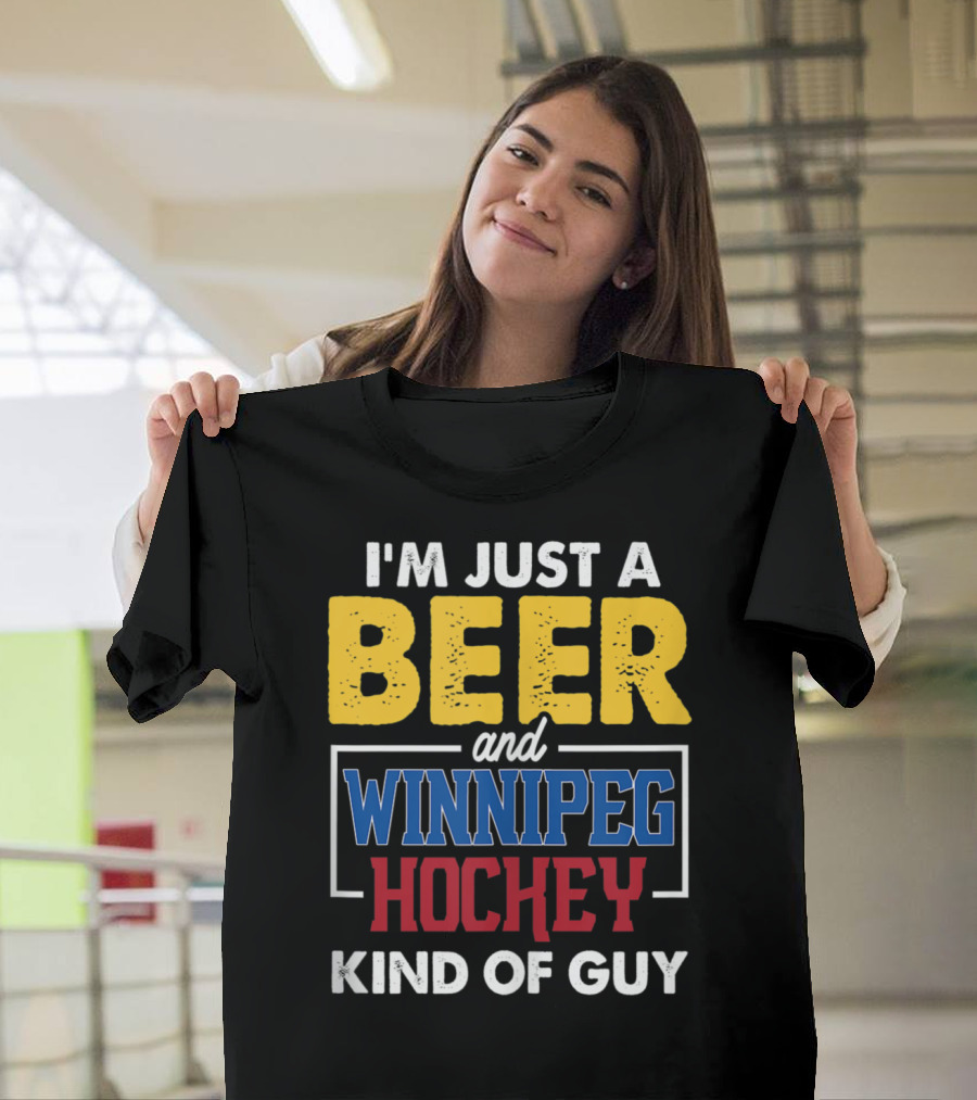 I'm Just A Beer And Winnipeg Hockey Kind Of Guy T-Shirt
