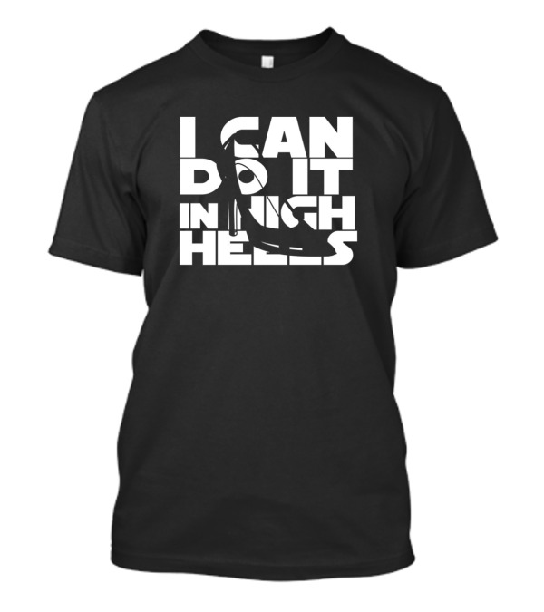 I Can Do It In High Heels T-Shirt