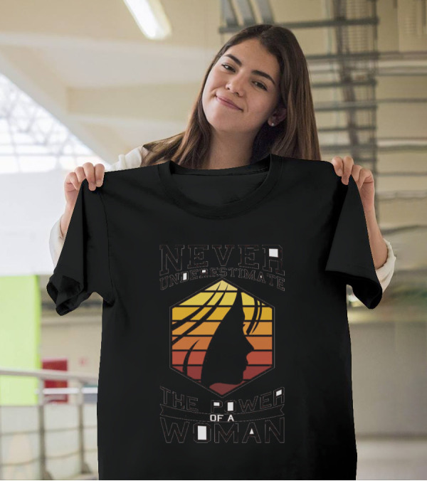Never Underestimate The Power Of A Woman T-Shirt