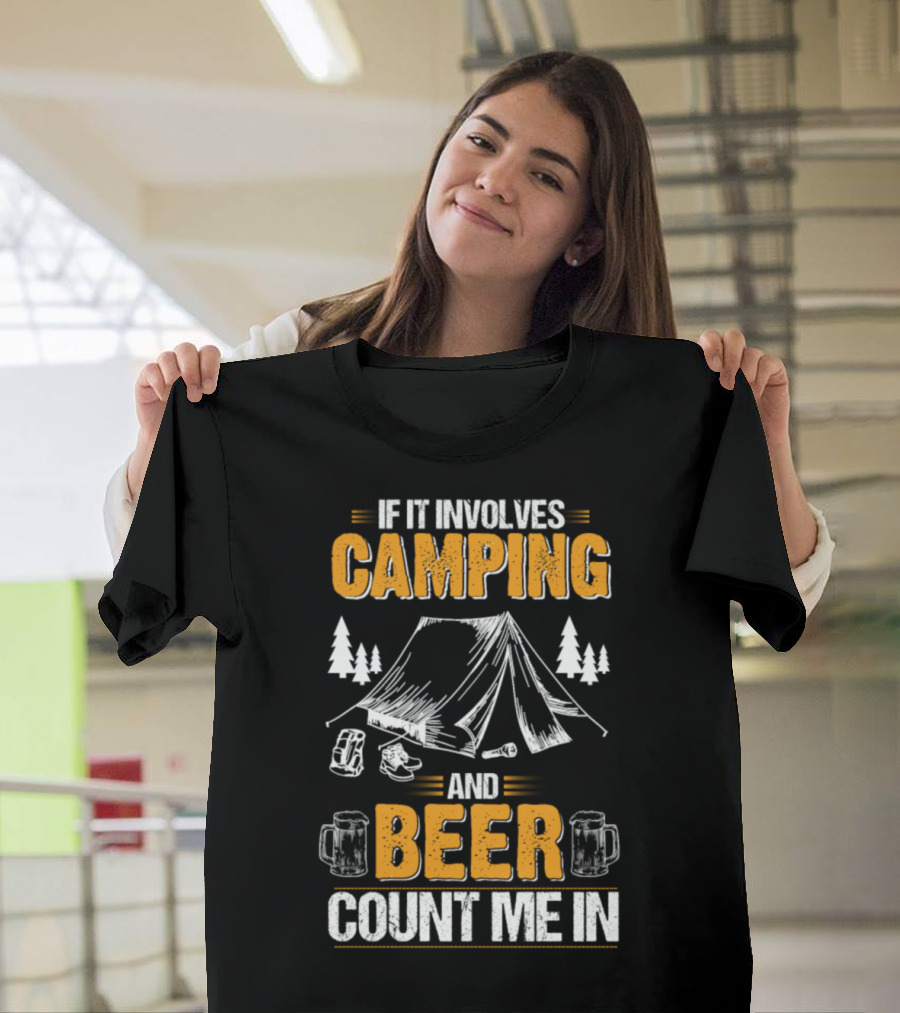 If It Involves Camping And Beer Count Me In T-Shirt