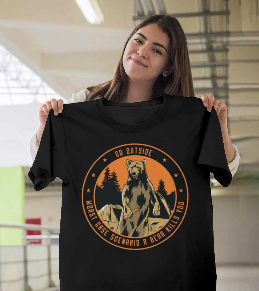 Go Outside Worst Case Scenario a Bear Kills You Camping Bear T-Shirt