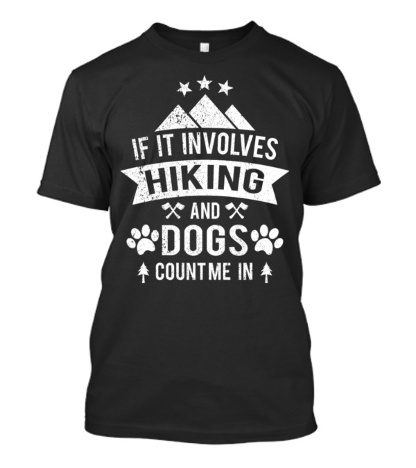 If It Involves Hiking And Dogs Count Me In Mountains Paw Prints Crossed Axes Trees Stars T-Shirt