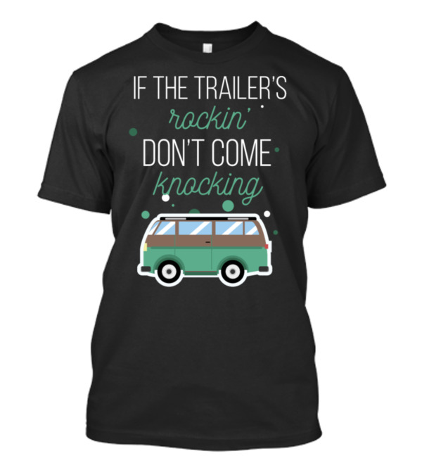 If The Trailer's Rockin' Don't Come Knocking Green Camper Van T-Shirt