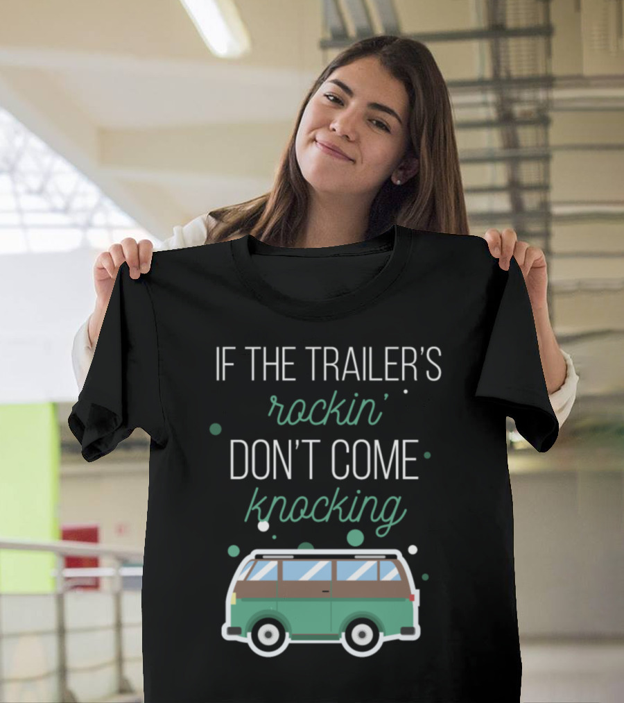 If The Trailer's Rockin' Don't Come Knocking Green Camper Van T-Shirt