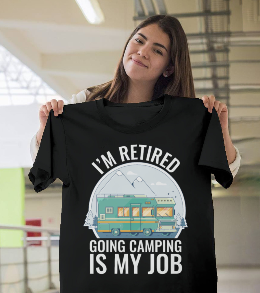 I'm Retired Going Camping Is My Job RV Mountains T-Shirt