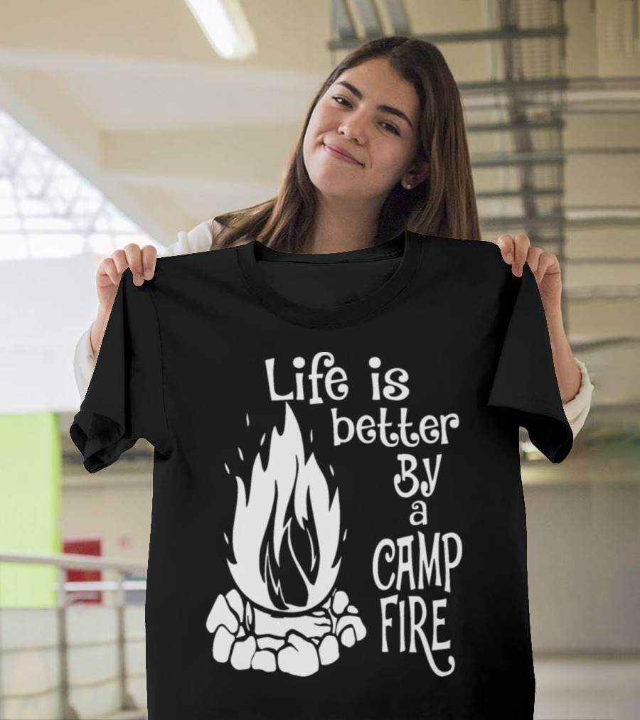 Life Is Better By a Camp Fire Camping Adventure T-Shirt