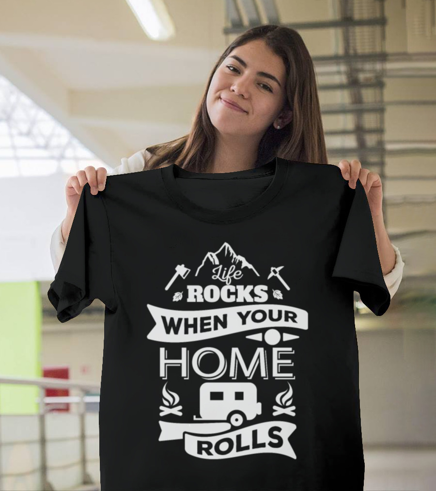 Life Rocks When Your Home Rolls Camping Mountain Adventure with RV T-Shirt