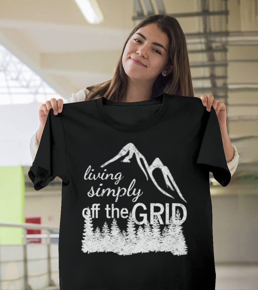 Living Simply Off the Grid Mountain Forest Life T-Shirt