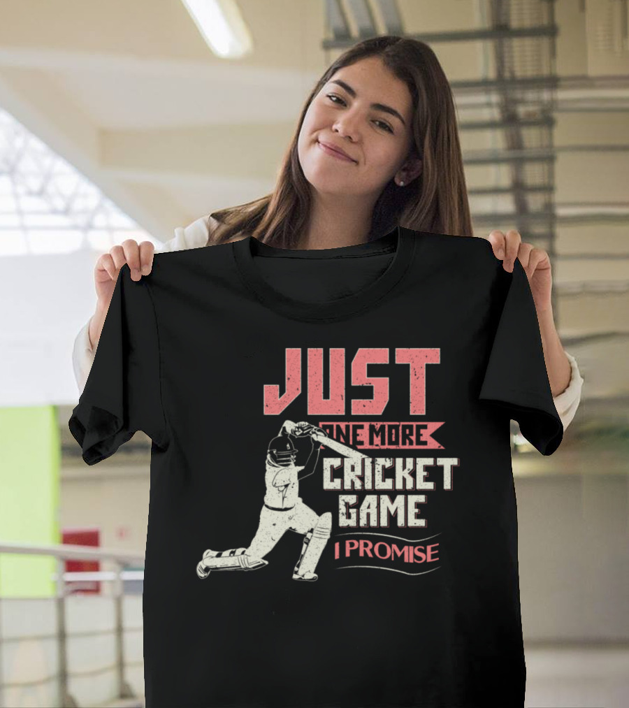 JUST ONE MORE CRICKET GAME I PROMISE T-Shirt