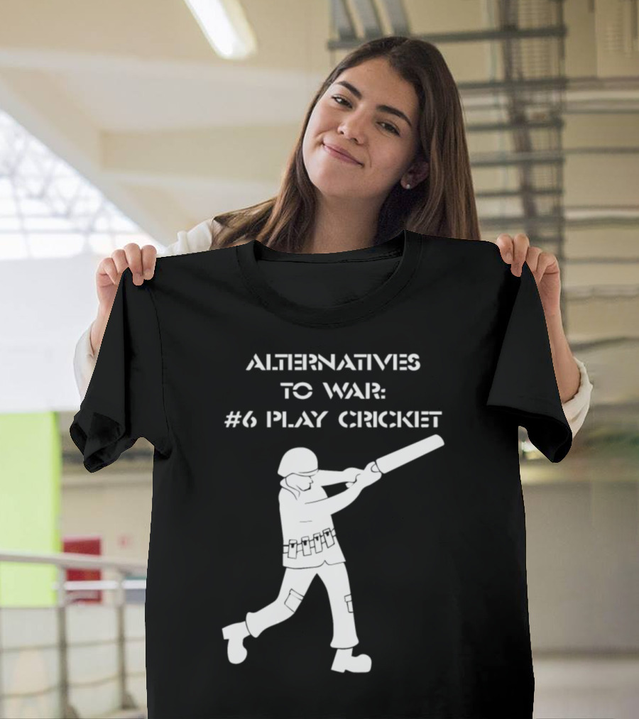Alternatives to War: #6 Play Cricket Batting Anti T-Shirt