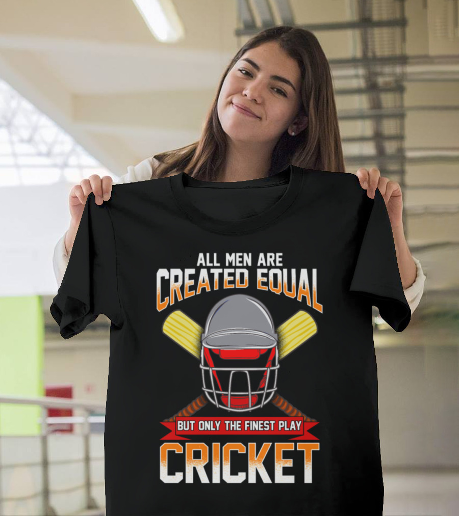 All Men Are Created Equal But Only The Finest Play Cricket T-Shirt