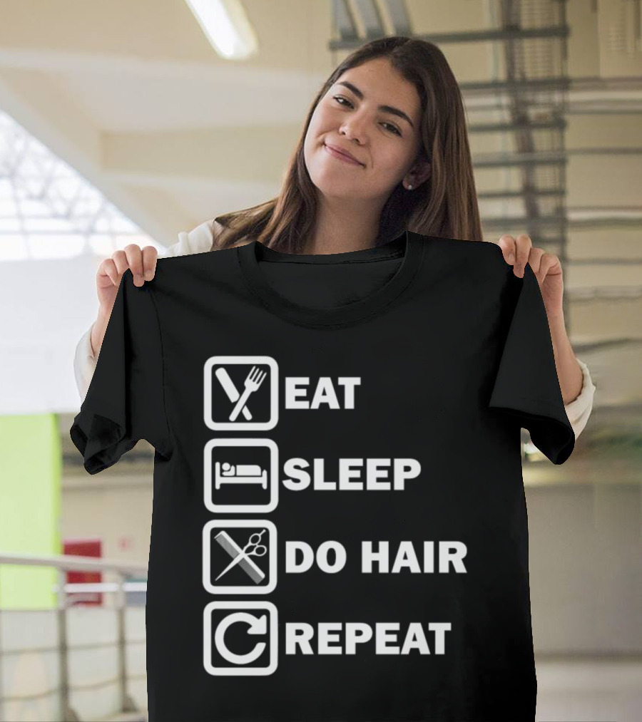 Eat Sleep Do Hair Repeat Hair Stylist Daily Routine Simple For Hair T-Shirt