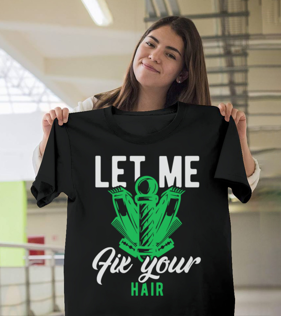 Let Me Fix Your Hair Green T-Shirt