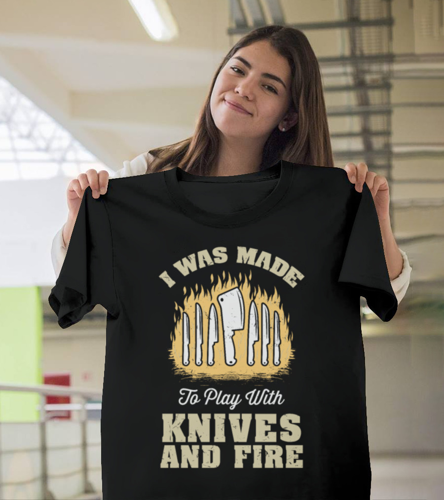 I Was Made To Play With Knives And Fire Flames Chef Knife Set T-Shirt