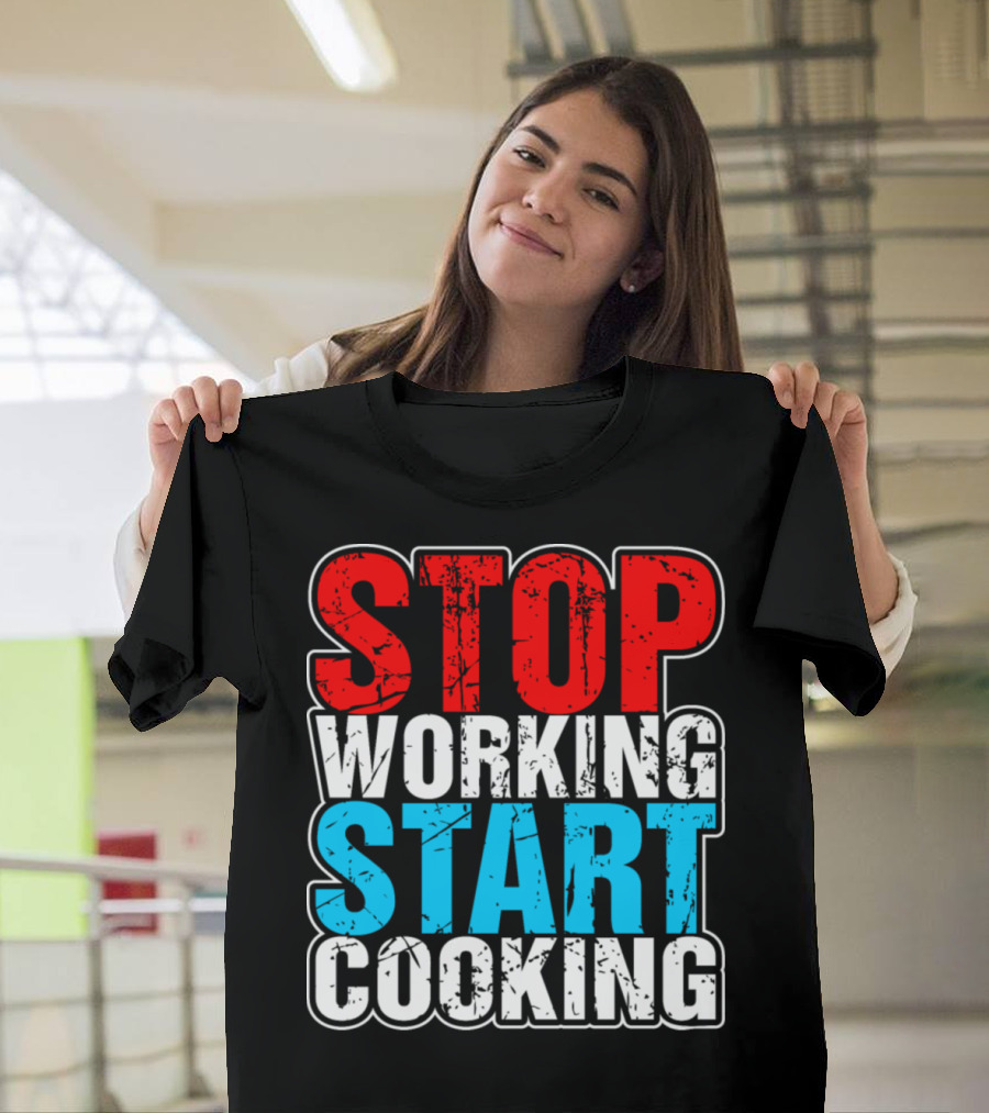 STOP WORKING START COOKING Graphic T-Shirt