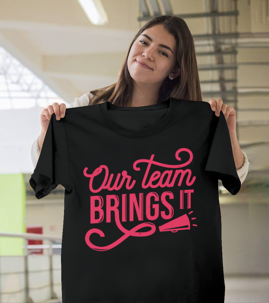 Our Team Brings It Cheerleader Cheerleading Cheer T-Shirt