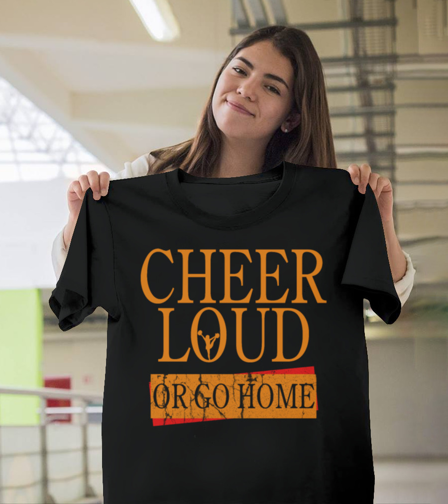 CHEER LOUD OR GO HOME Cheerleader Dance Cheerleading T-Shirt