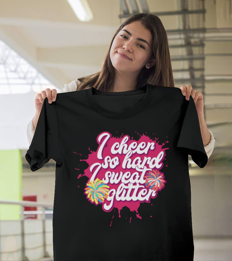 I Cheer So Hard I Sweat Glitter T-Shirt