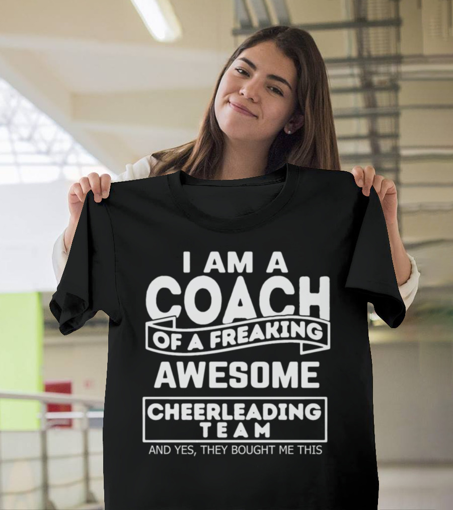 I Am a Coach of a Freaking Awesome Cheerleading Team and T-Shirt
