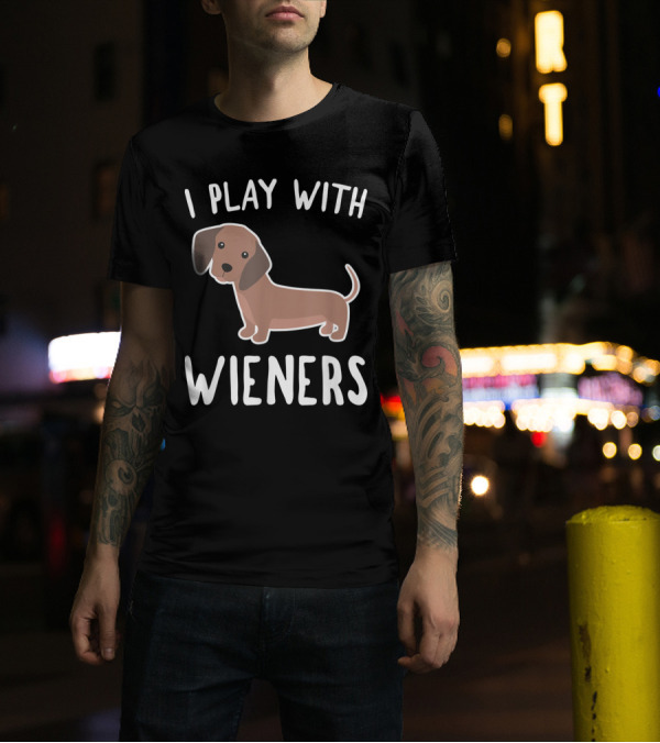 I Play With Wieners Funny Dachshund Dog T-Shirt